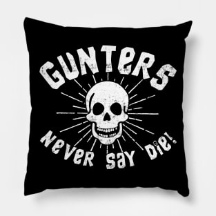 Gunters Never Say Die! Pillow