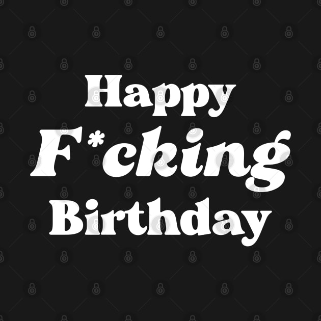 Happy F*cking Birthday by ohyeahh