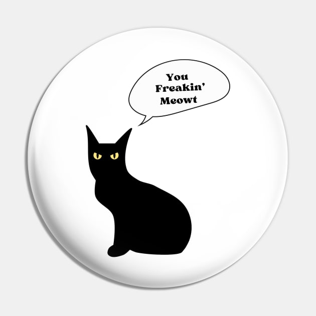 You freakin' meowt Pin by Mysticalart