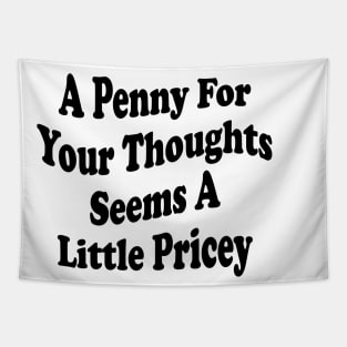 A Penny For Your Thoughts Seems A Little Pricey Tapestry