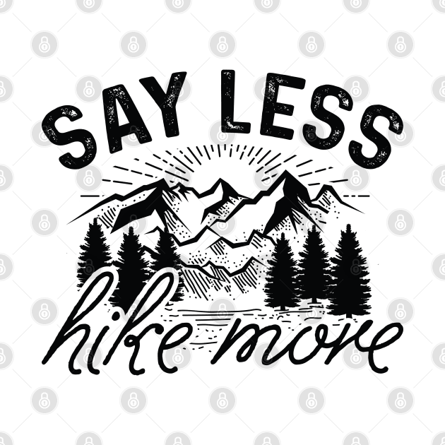 Say Less Hike More by LuckyFoxDesigns