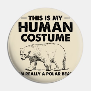 This Is My Human Costume I'm Really a Polar Bear Pin