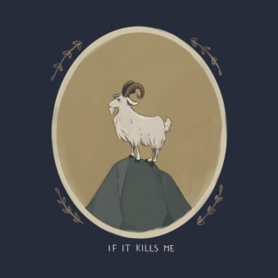 If it kills me T-Shirt