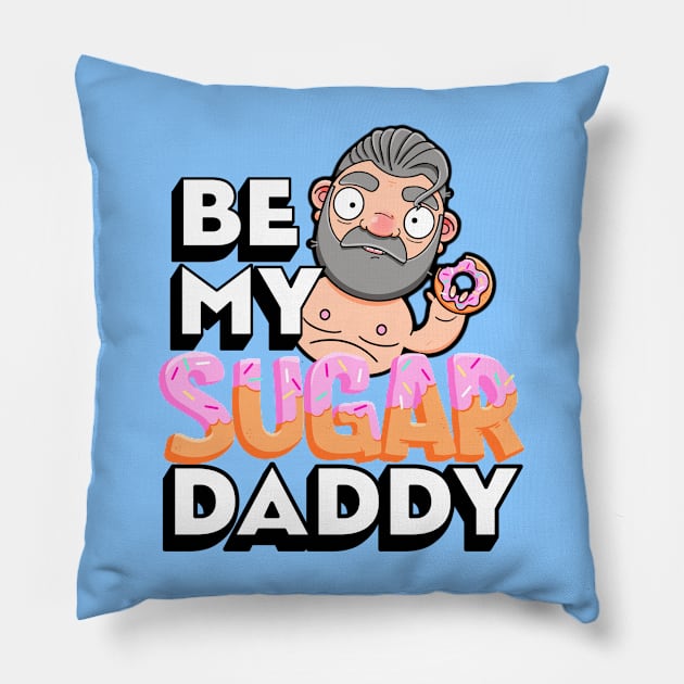 Be My Sugar Daddy Pillow by LoveBurty