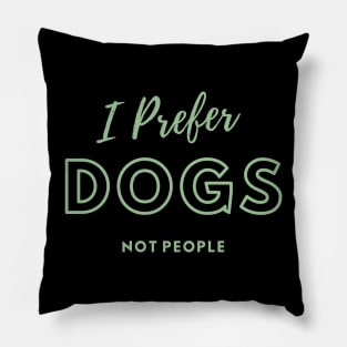 I Prefer Dogs Not People Pillow