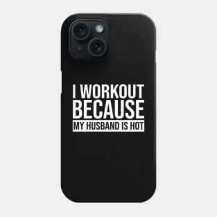 I Workout Because My Husband Is Hot Phone Case