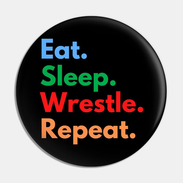 Eat. Sleep. Wrestle. Repeat. Pin by Eat Sleep Repeat