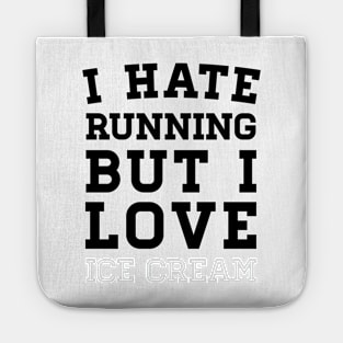 I Hate Running But I Love Ice Cream Tote