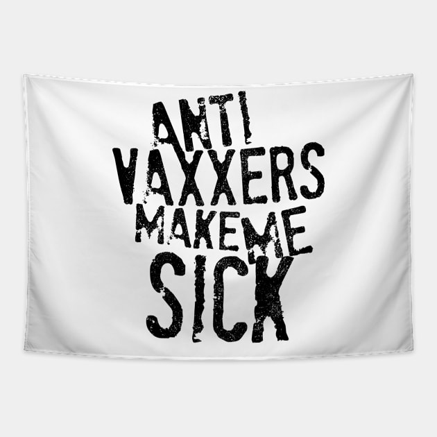 Anti Vaxxers Make Me Sick Tapestry by darklordpug