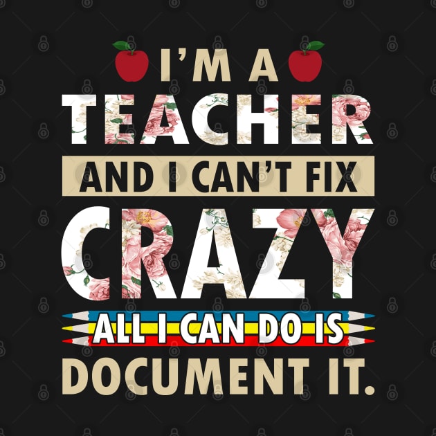 I'm Teacher And I Can't Fix Crazy All I Can Do Is Document It by Tuyetle