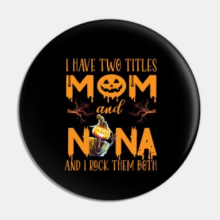 I have two titles Mom And Nana and I rock them both ..grandma witch halloween gift Pin