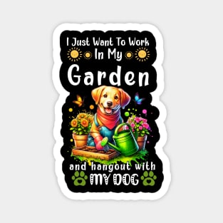 I Just Want To Work On My Garden And Hangout With My Dog Gardening Lover Magnet