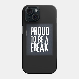 Proud to be a Freak Phone Case