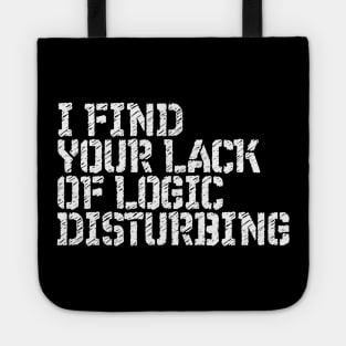 I Find You Lack Of Logic Disturbing Sarcastic Tote