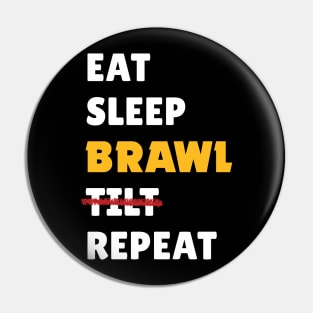 Eat, Sleep, Brawl, Tilt Repeat (Ver.2) Pin