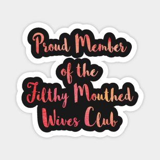 Proud Member of the Filthy Mouthed Wives Club Magnet