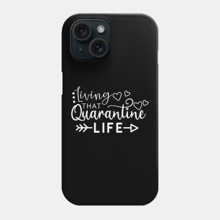 LIVING THAT QUARANTINE LIFE funny saying quote gift Phone Case