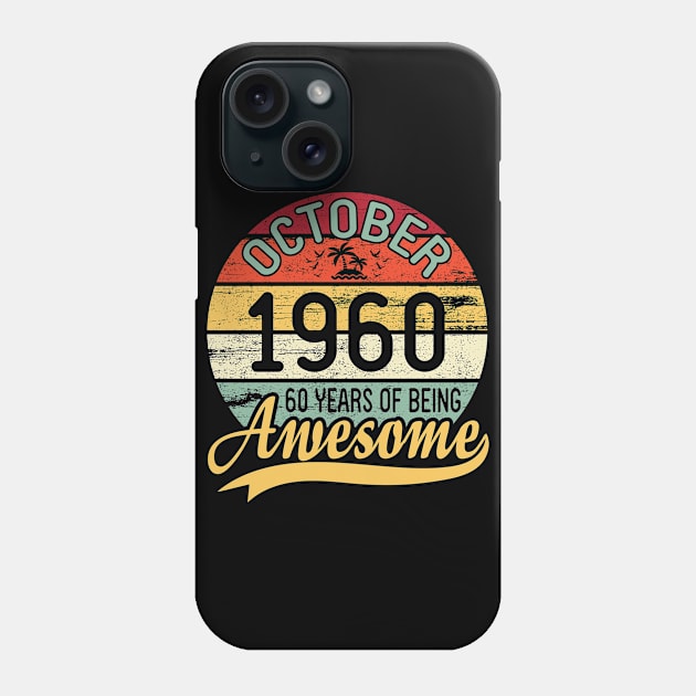 October 1960 Happy Birthday 60 Years Of Being Awesome To Me You Dad Mom Son Daughter Phone Case by DainaMotteut