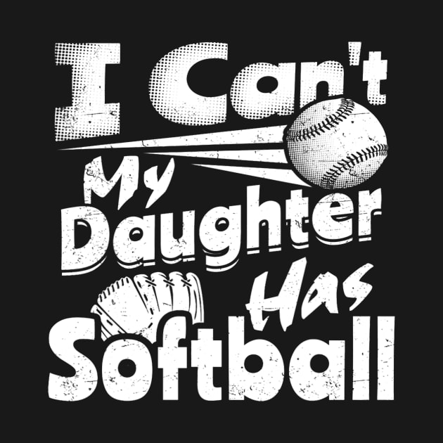 I Cant My Daughter Has Softball Lover For Dad Mom Funny by omorihisoka