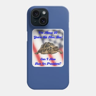 I'm about 80 ... Too! Can I Also Run for President? Phone Case