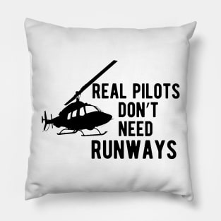 Helicopter Pilot  - Real Pilots Don't Need Runways Pillow