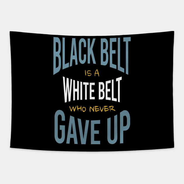 Black Belt is a White Belt Who Never Gave Up Tapestry by whyitsme