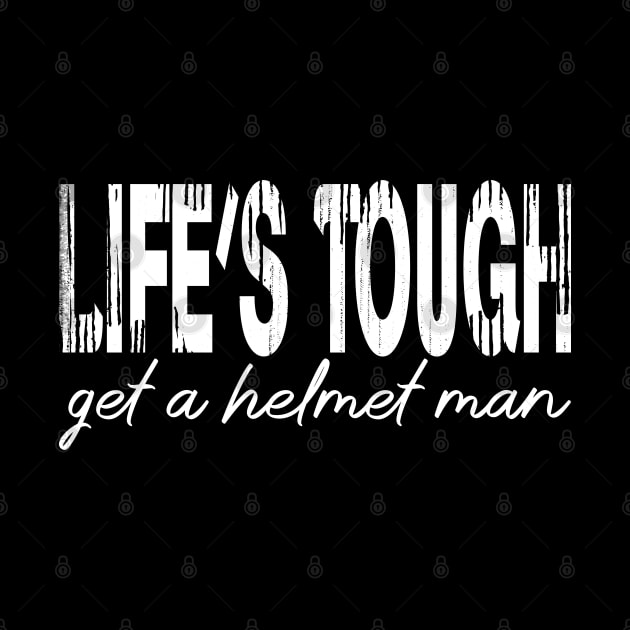 Life’s tough get a helmet, man! - White by PrintSoulDesigns