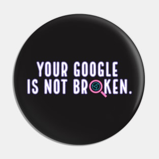 Is your Google Broken Pin