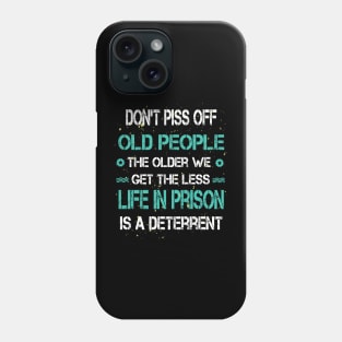 Don't Piss Off Old People Phone Case