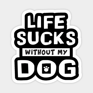 funny Cute Doxie Life Sucks Without My Dog fur baby Magnet