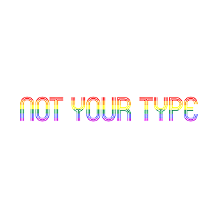 Not Your Type T-Shirt