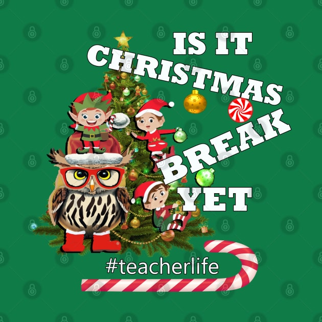 Is It Christmas Break Yet Funny Teacher by tamdevo1