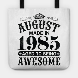 August Made In 1985 Aged To Being Awesome Happy Birthday 35 Years Old To Me You Papa Daddy Son Tote