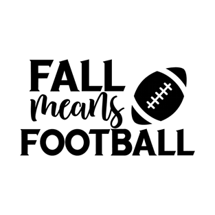 Fall means football T-Shirt