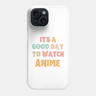 It’s A Good Day To Watch Anime Phone Case