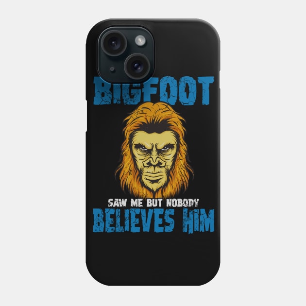 Bigfoot Saw Me But Nobody Believes Him Phone Case by E