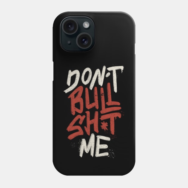 Don't Bullsh*t Me by Tobe Fonseca Phone Case by Tobe_Fonseca