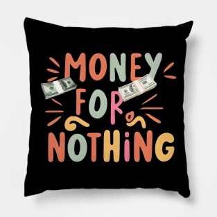 Money for nothing Pillow
