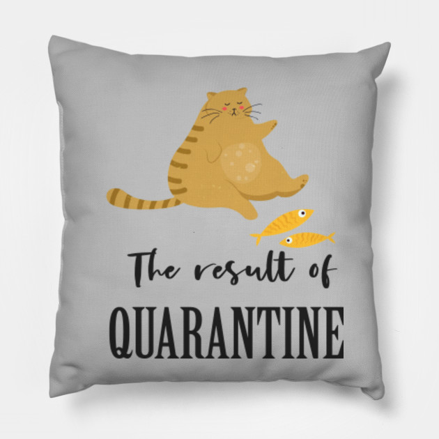 Fat Cat The Result Of Quarantine Quarantine Cat Pillow Teepublic