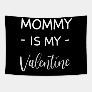 Mommy Is My Valentine , Mommy Lover , Funny Valentines , Valentines Day , Mommy lover, Fur  Mommy For Life,  Mommy Valentine Tapestry