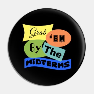 Grab 'em by the Midterms Pin