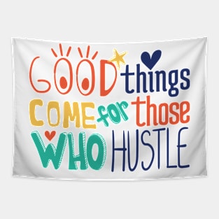 Good things come for those who hustle Tapestry