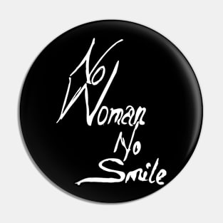 no woman no smile Pin