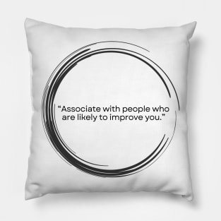 “Associate with people who are likely to improve you.” Seneca Stoic Quote Pillow