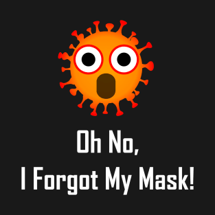 Oh No, I Forgot My Mask! T-Shirt