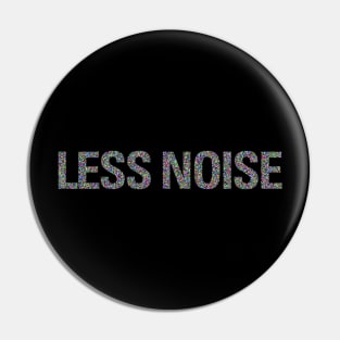 Less Noise Pin