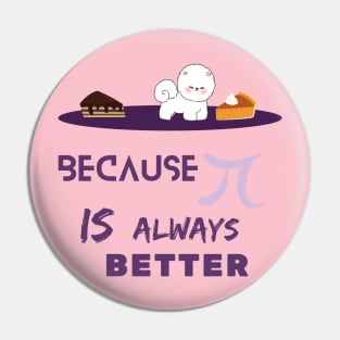 pi is better, math dog lovers funny T-shirt Pin