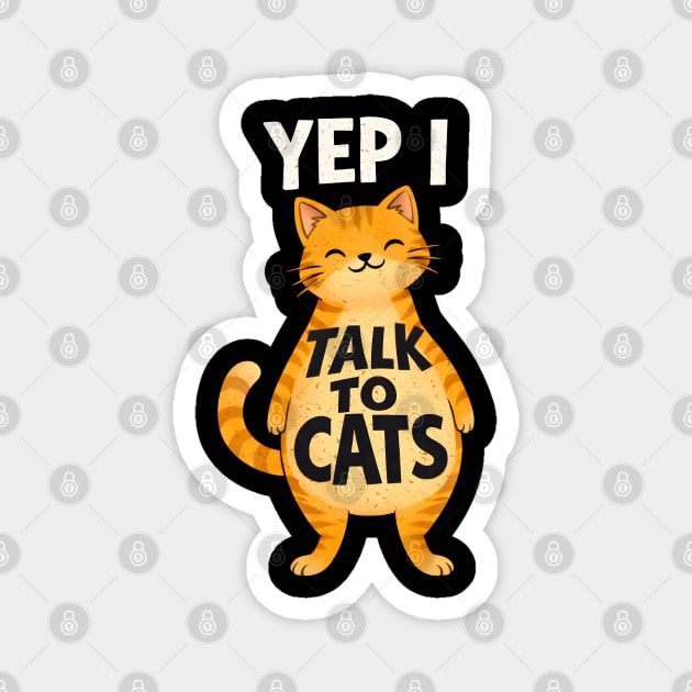 Yep I Talk to Cats Magnet by Champanie's Store