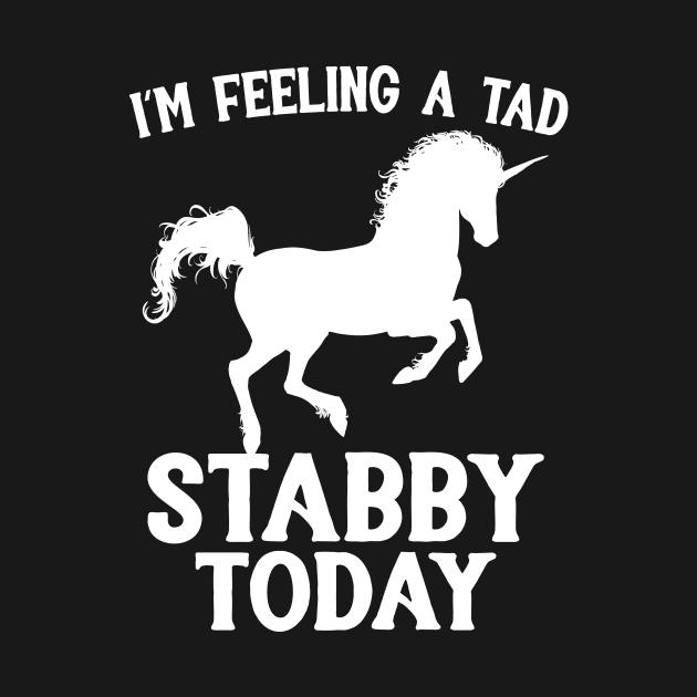 Feeling A Tad Stabby Today Unicorn by Eugenex