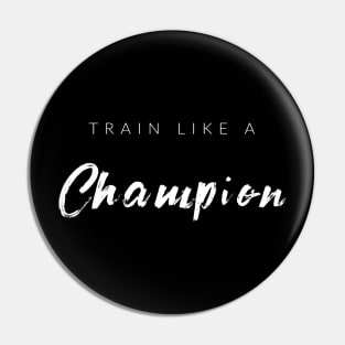 Train Like A Champion Pin